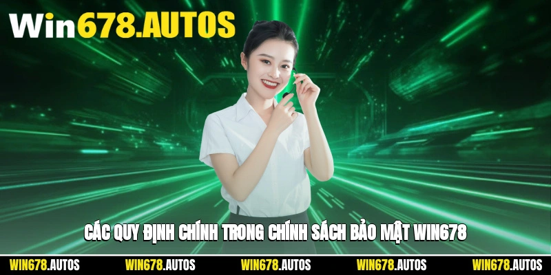 📋 Các quy định chính trong chính sách bảo mật Win678 bạn cần tìm hiểu