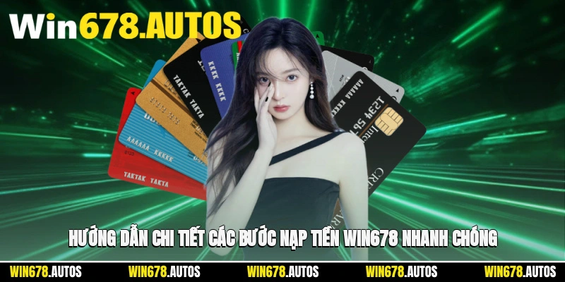 📝 Hướng dẫn chi tiết các bước nạp tiền WIN678 nhanh chóng