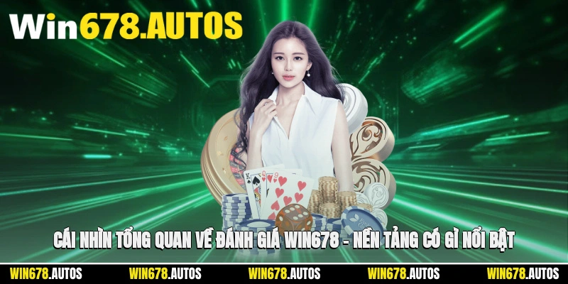 👁️ Cái nhìn tổng quan về đánh giá WIN678 – nền tảng có gì nổi bật?