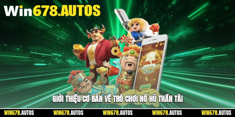 📌 Giới thiệu cơ bản về trò chơi nổ hũ thần tài