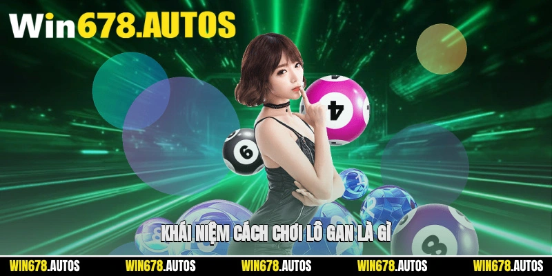 📌 Khái niệm cách chơi lô gan là gì?