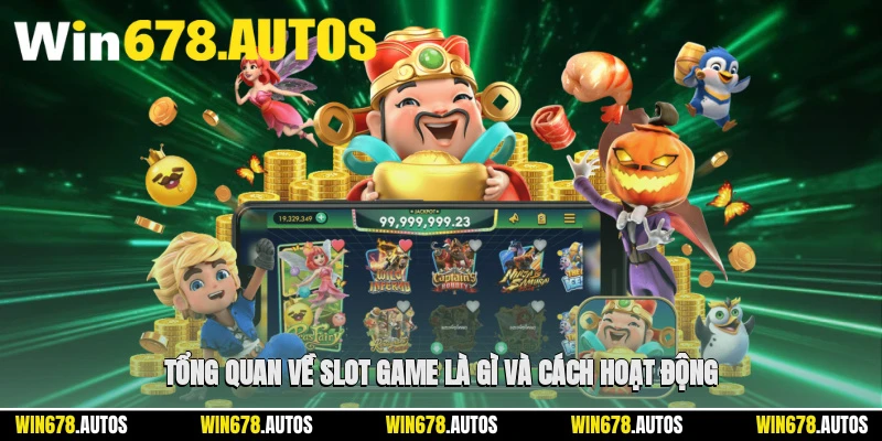 🔍 Tổng quan về slot game là gì và cách hoạt động
