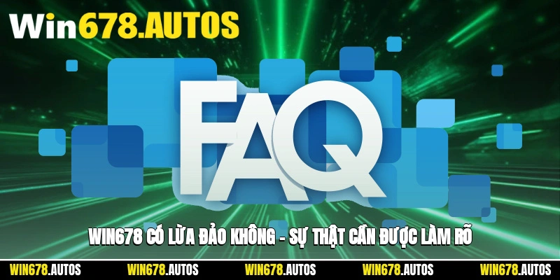 🕵️♂️ WIN678 Có Lừa Đảo Không – Sự Thật Cần Được Làm Rõ